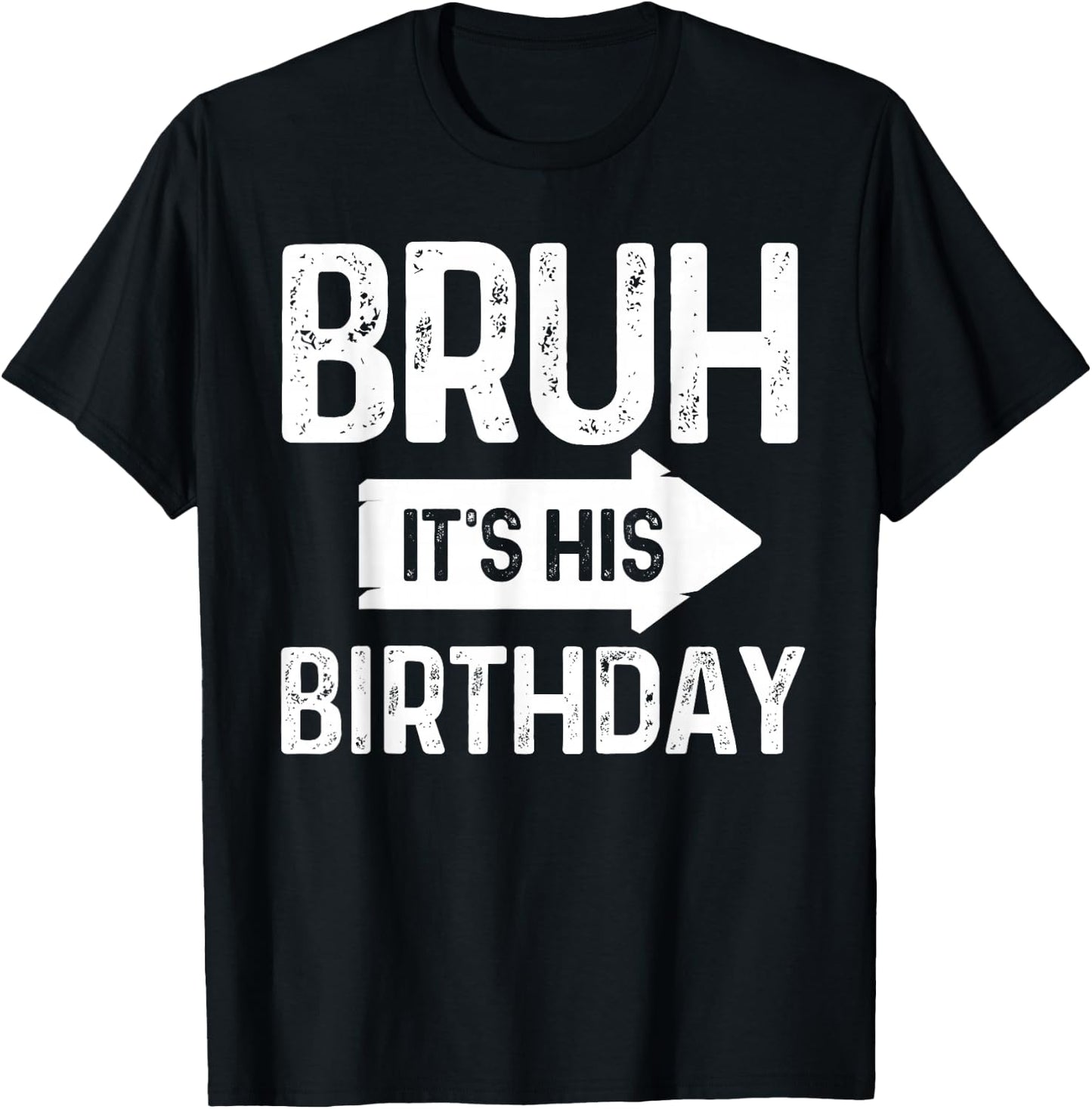 Bruh Its His Birthday-Bruh Its My Birthday-Funny Saying Bruh T-Shirt - T-Shirt | Black