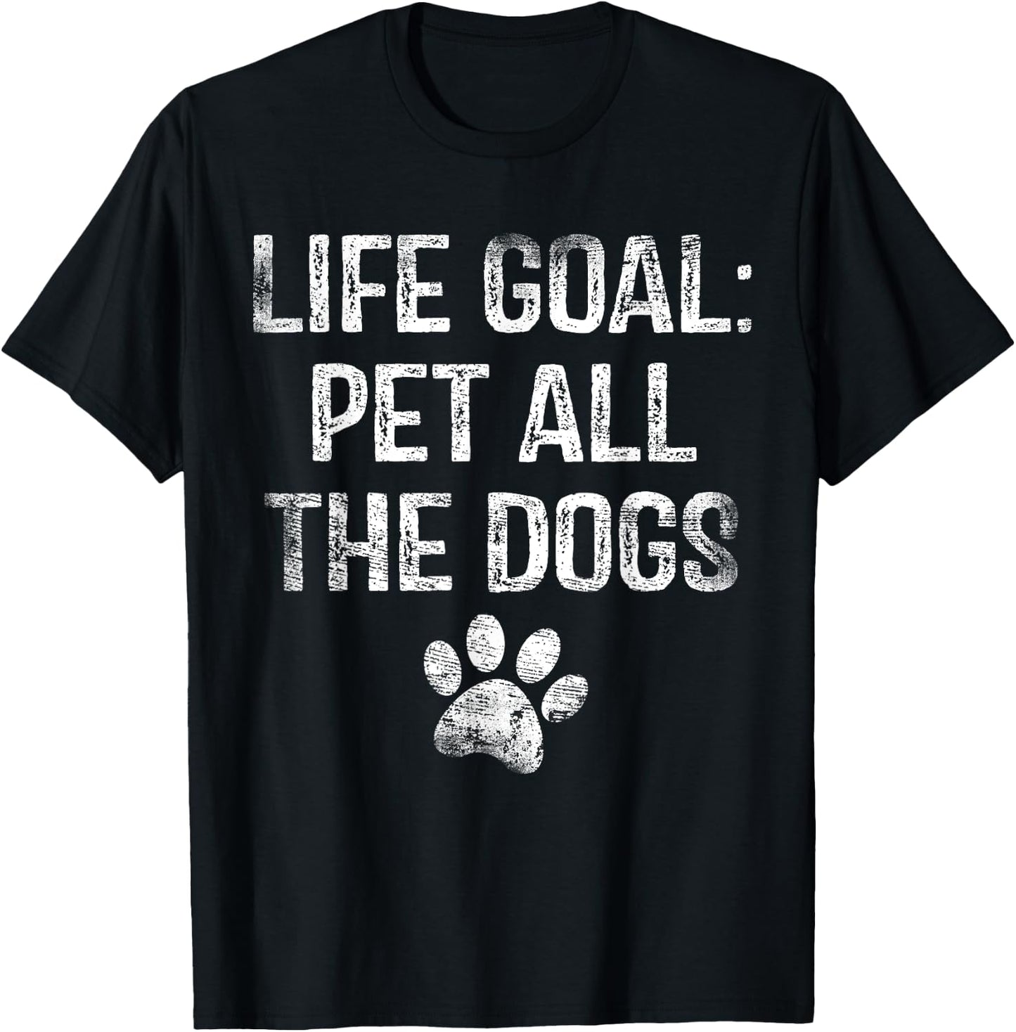 Life Goal Pet All The Dogs Funny Dog Lover Gift Puppy Owner T-Shirt - T-Shirt | Black