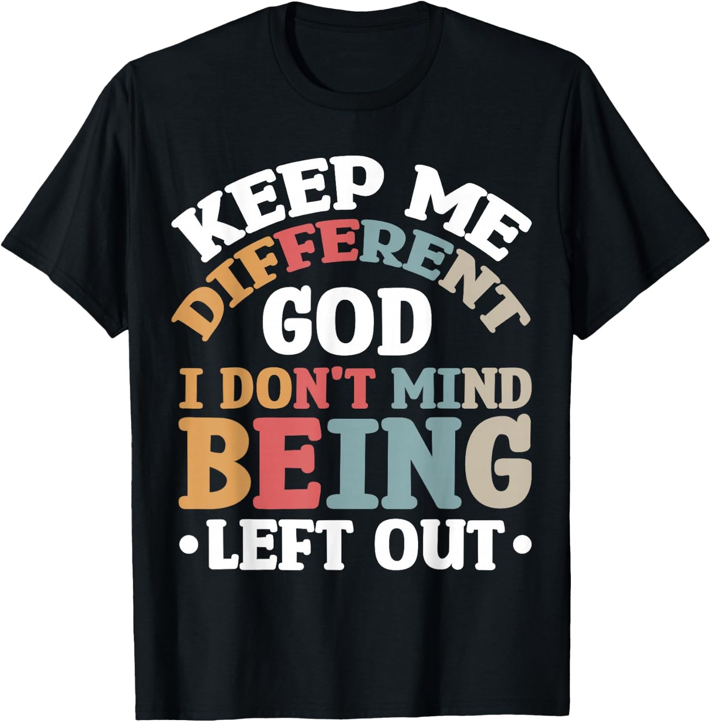 Keep Me Different God I Don't Mind Being Left Out T-Shirt - T-Shirt | Black