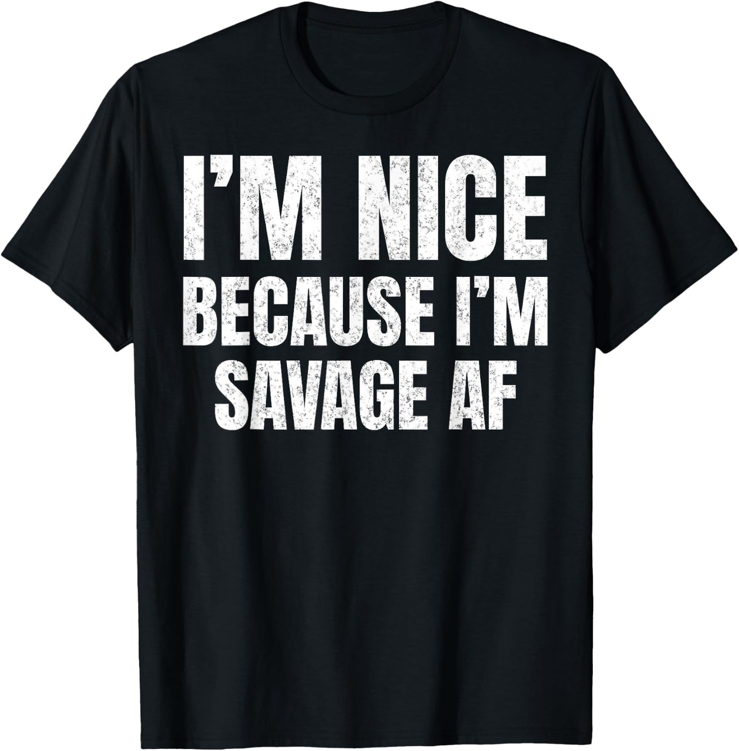 I’m Nice Because I’m Savage AF Funny Gym Workout Meme Saying T-Shirt - T-Shirt | Black
