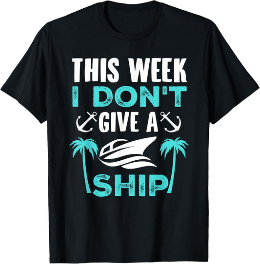 This Week, I Don't Give A Ship T-Shirt - T-Shirt | Black
