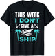 This Week, I Don't Give A Ship T-Shirt - T-Shirt | Black