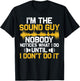 I'm The Sound Guy Nobody Notices What I Do Until I Don't Do T-Shirt - T-Shirt | Black