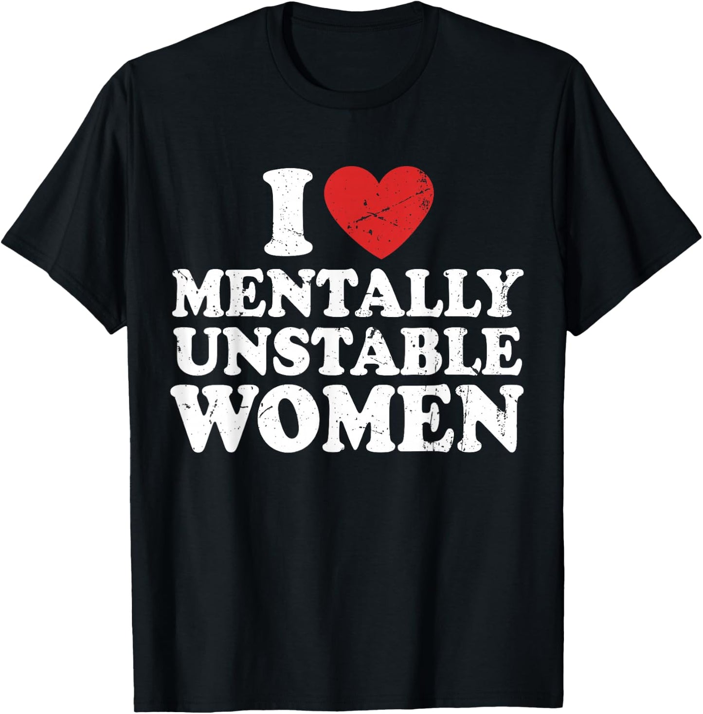 I Love Mentally Unstable Women T-Shirt - T-Shirt | Black