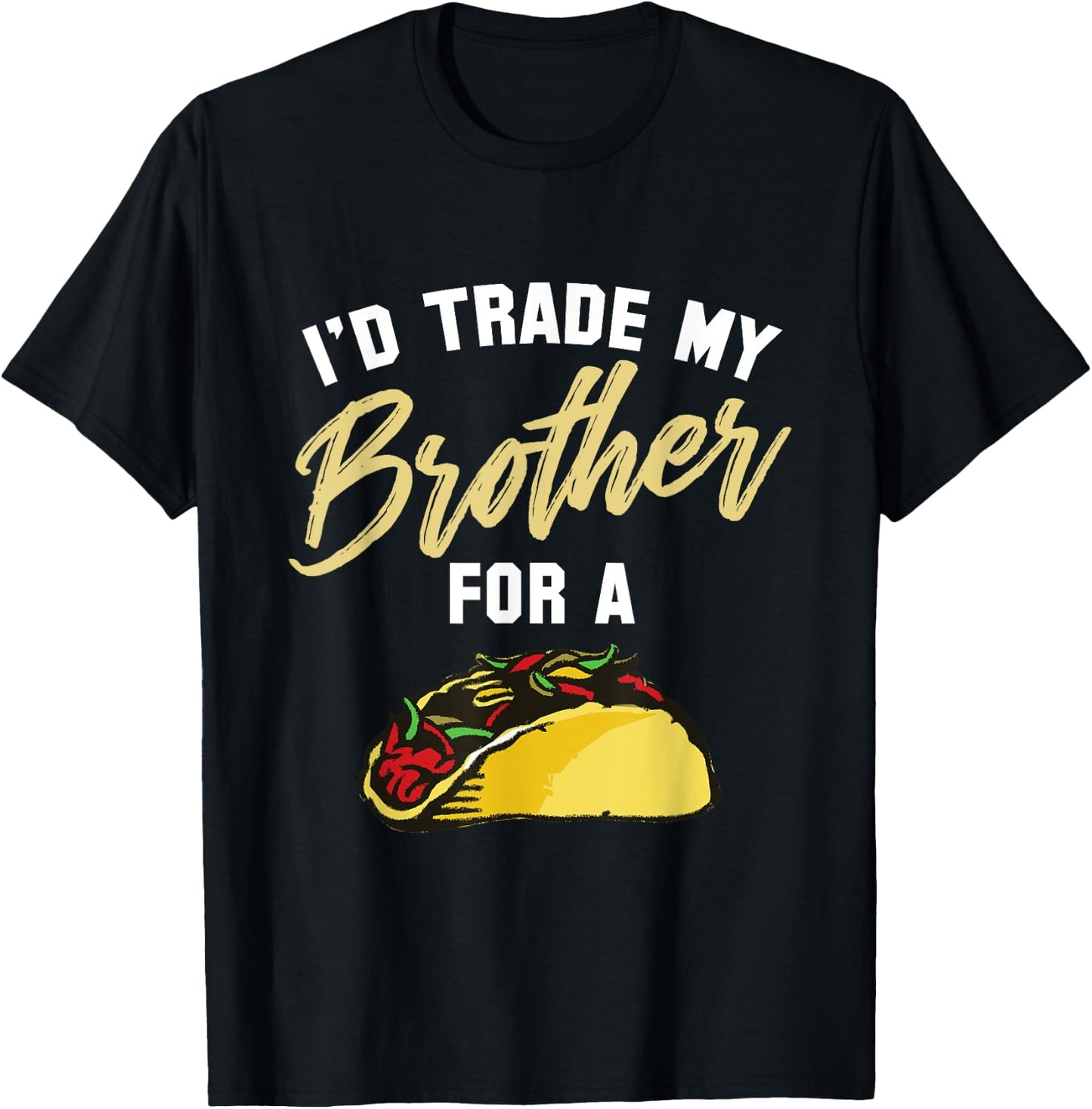 I'd Trade My Brother For A Taco. Funny Taco T-Shirt - T-Shirt | Black