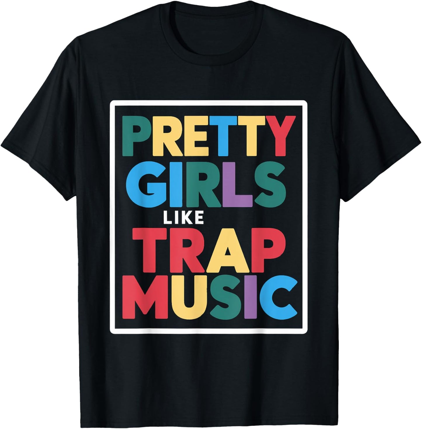 Pretty Girls Like Trap Music T-Shirt - T-Shirt | Black