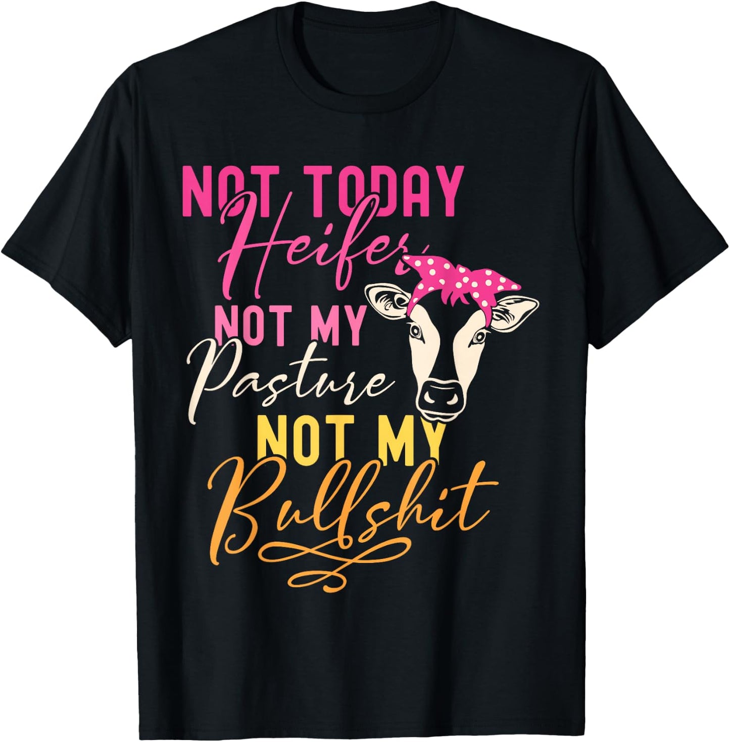 Humor Wisdom Quote Funny Farm with Sayings Women's Black Not Today Heifer Not My Pasture Not My Bullshit Farm Sayings T-Shirt - T-Shirt | Black
