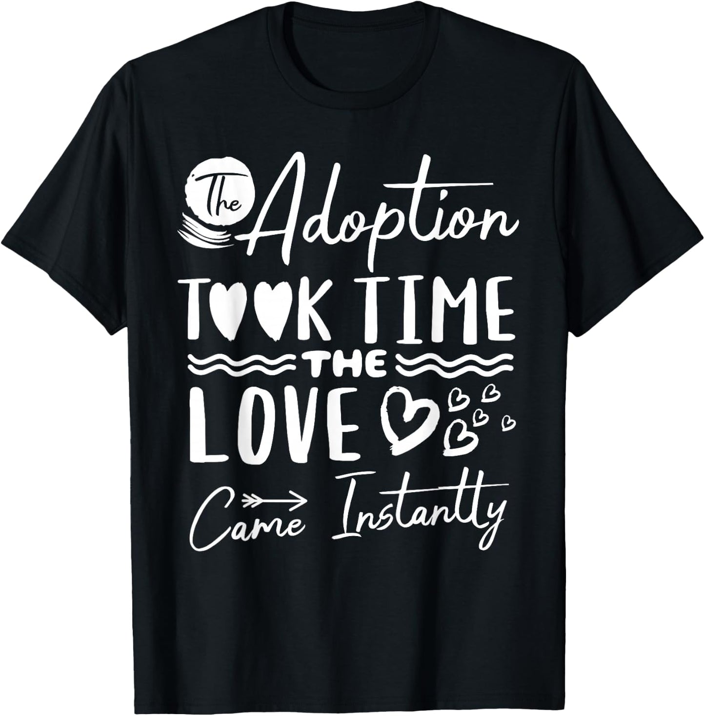 The Adoption Took Time Love Came Instantly Adoption Day T-Shirt - T-Shirt | Black