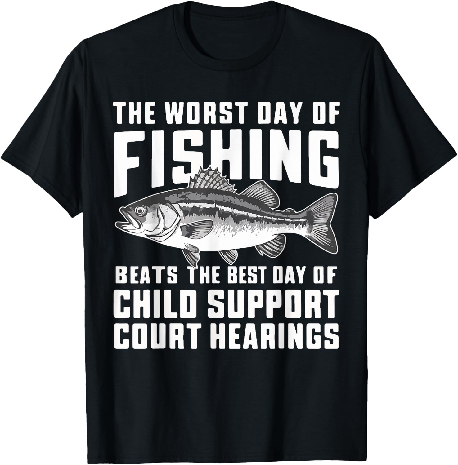 The Worst Day of Fishing Beats the Best Day of Child Support T-Shirt - T-Shirt | Black