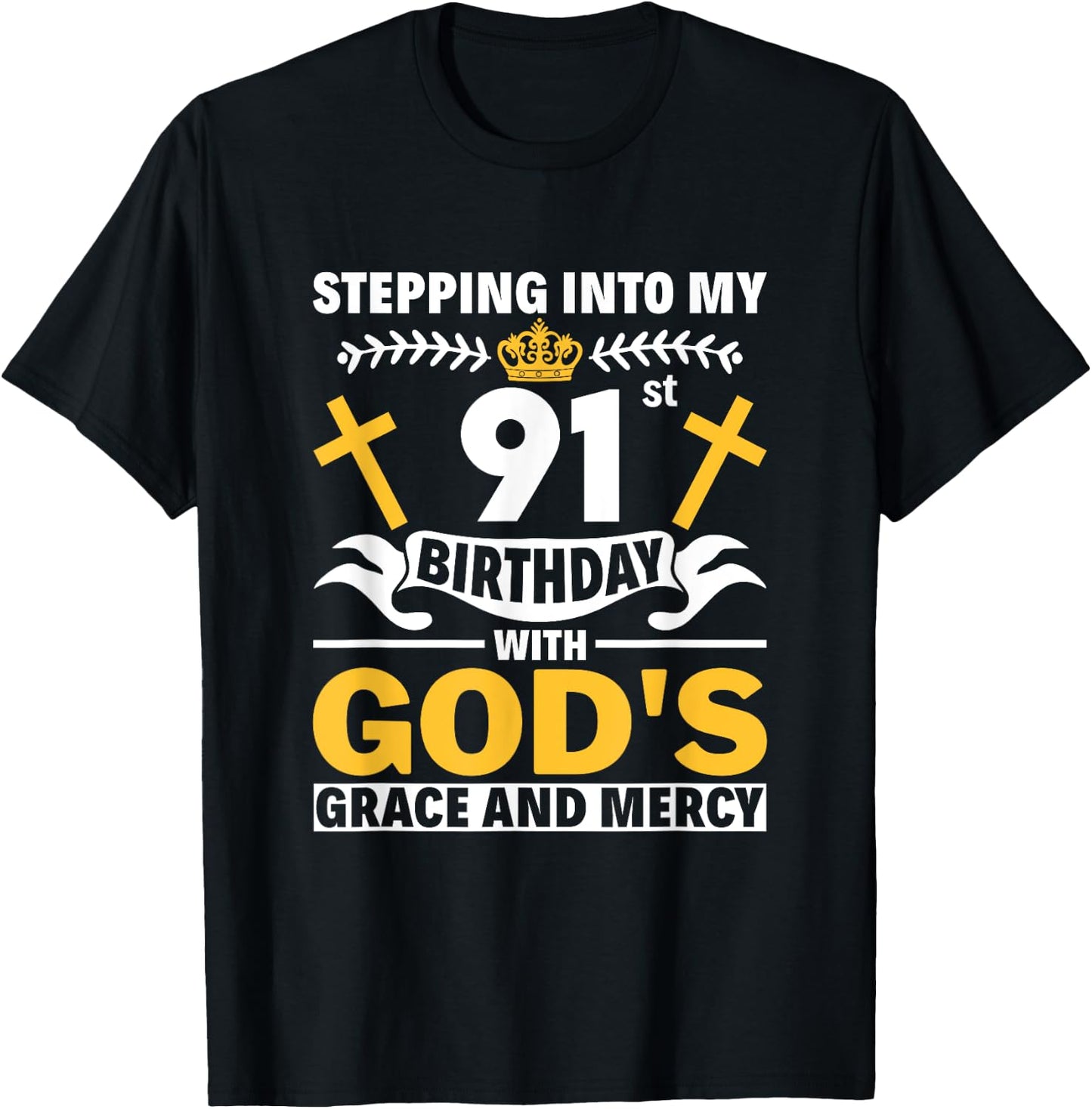 Stepping Into My 91st Birthday With Gods Grace And Mercy T-Shirt - T-Shirt | Black