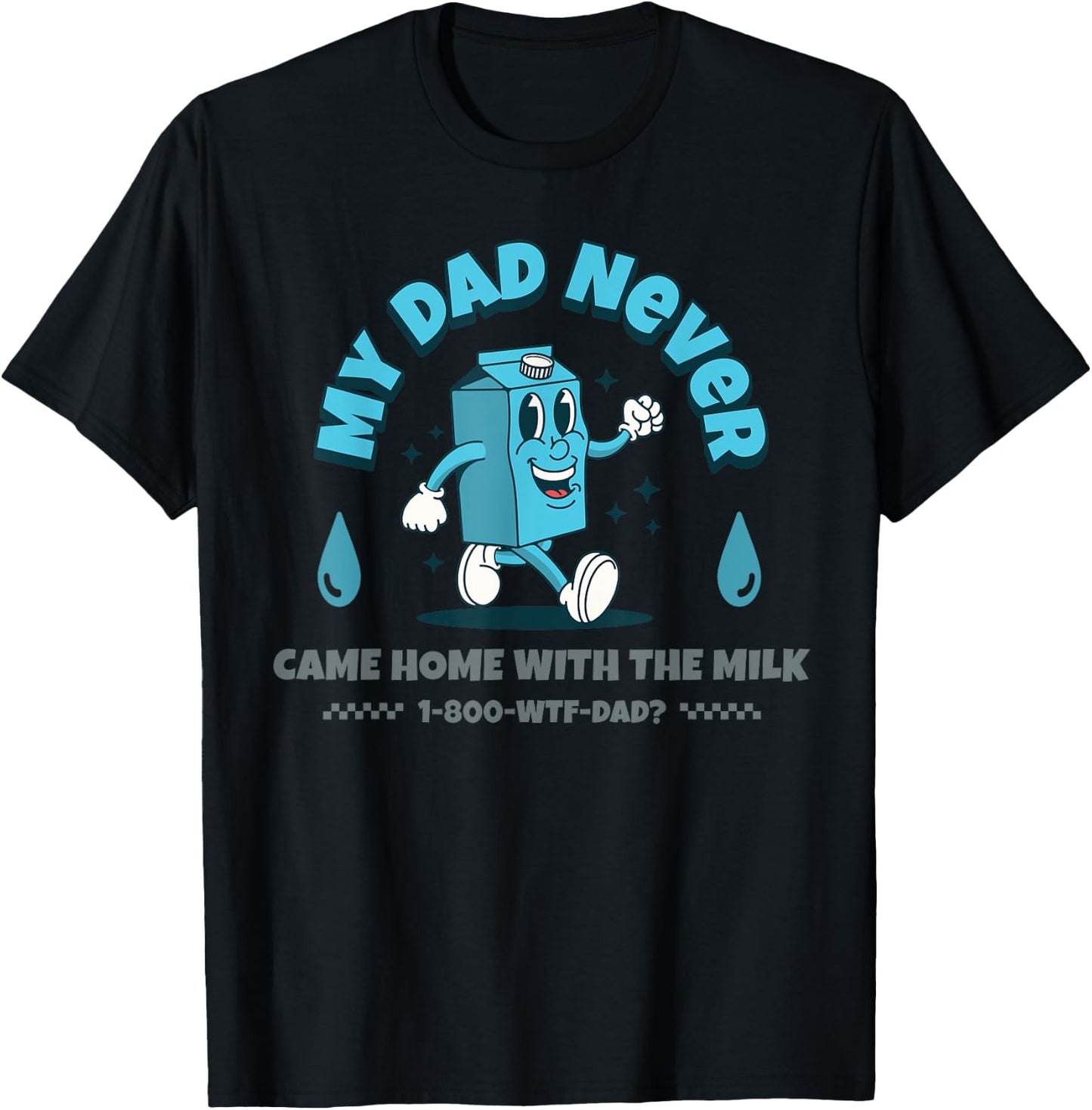My Dad Never Came Home With The Milk T-Shirt - T-Shirt | Black