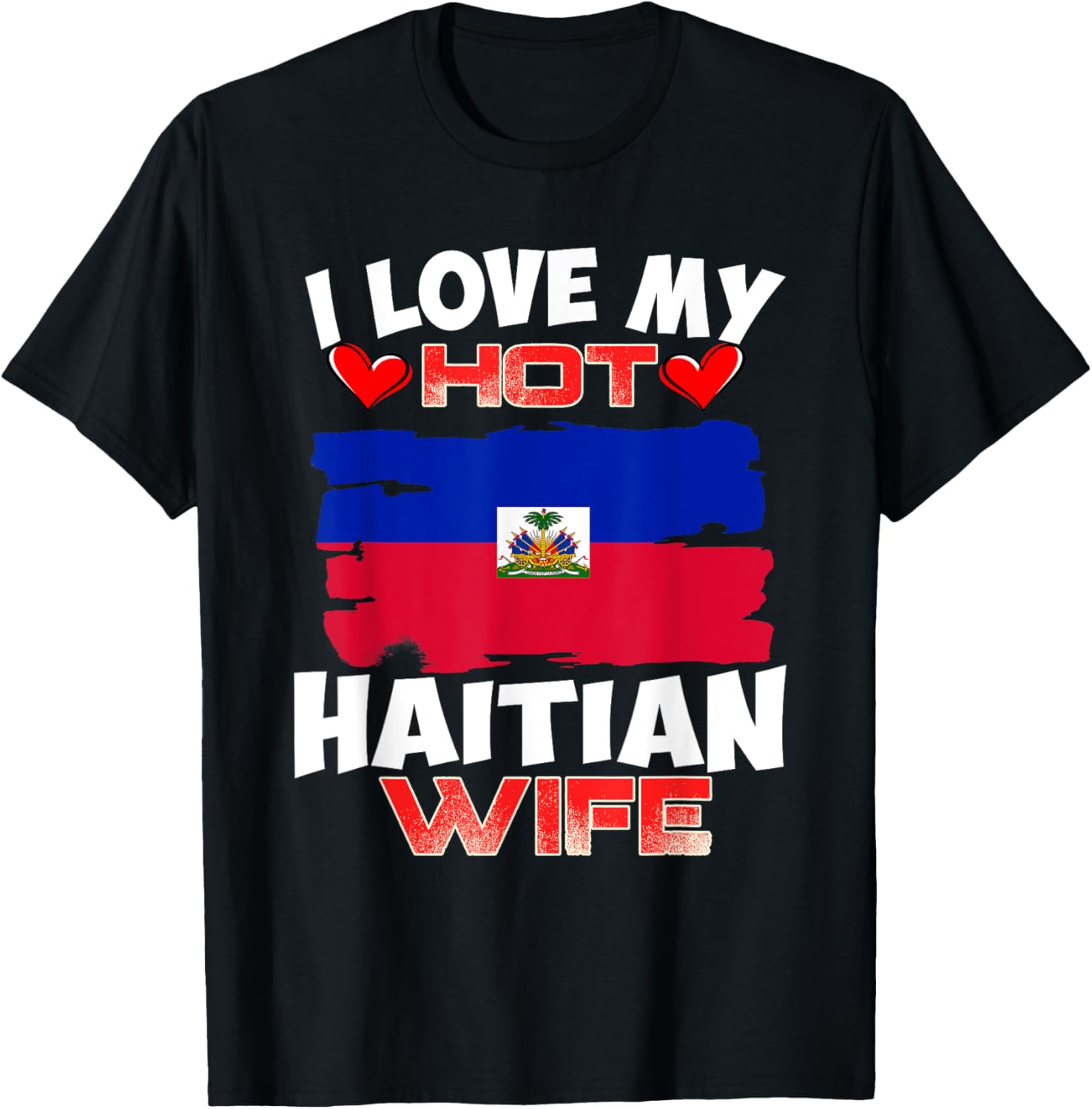 Haiti I Love My Hot Haitian Wife T-Shirt - T-Shirt | Black