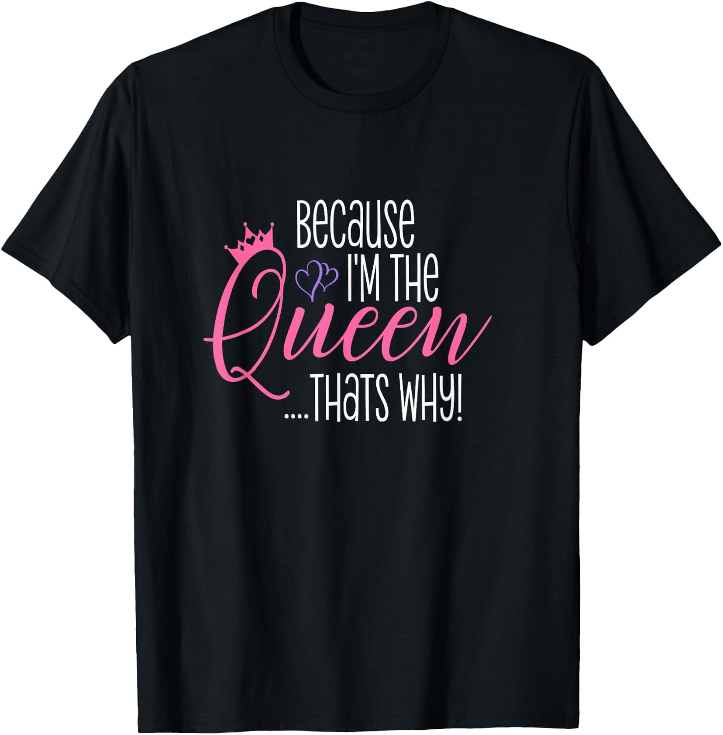 Because I'm The Queen That's Why Funny Queens Attitude Diva T-Shirt - T-Shirt | Black