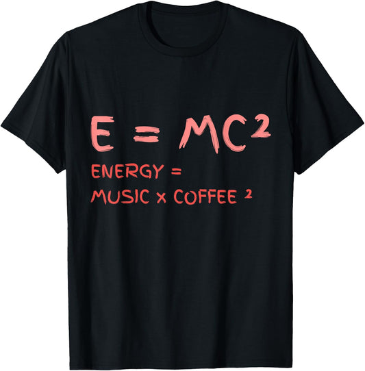 E = MC² Energy Music Coffee Funny Science Chemistry Physics T-Shirt - T-Shirt | Black