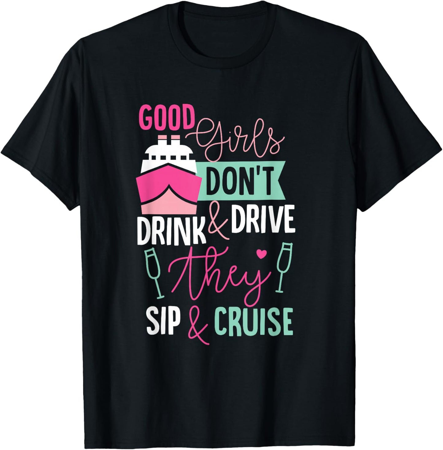 Good Girls Dont Drink and Drive They Sip and Cruise Wine T-Shirt - T-Shirt | Black
