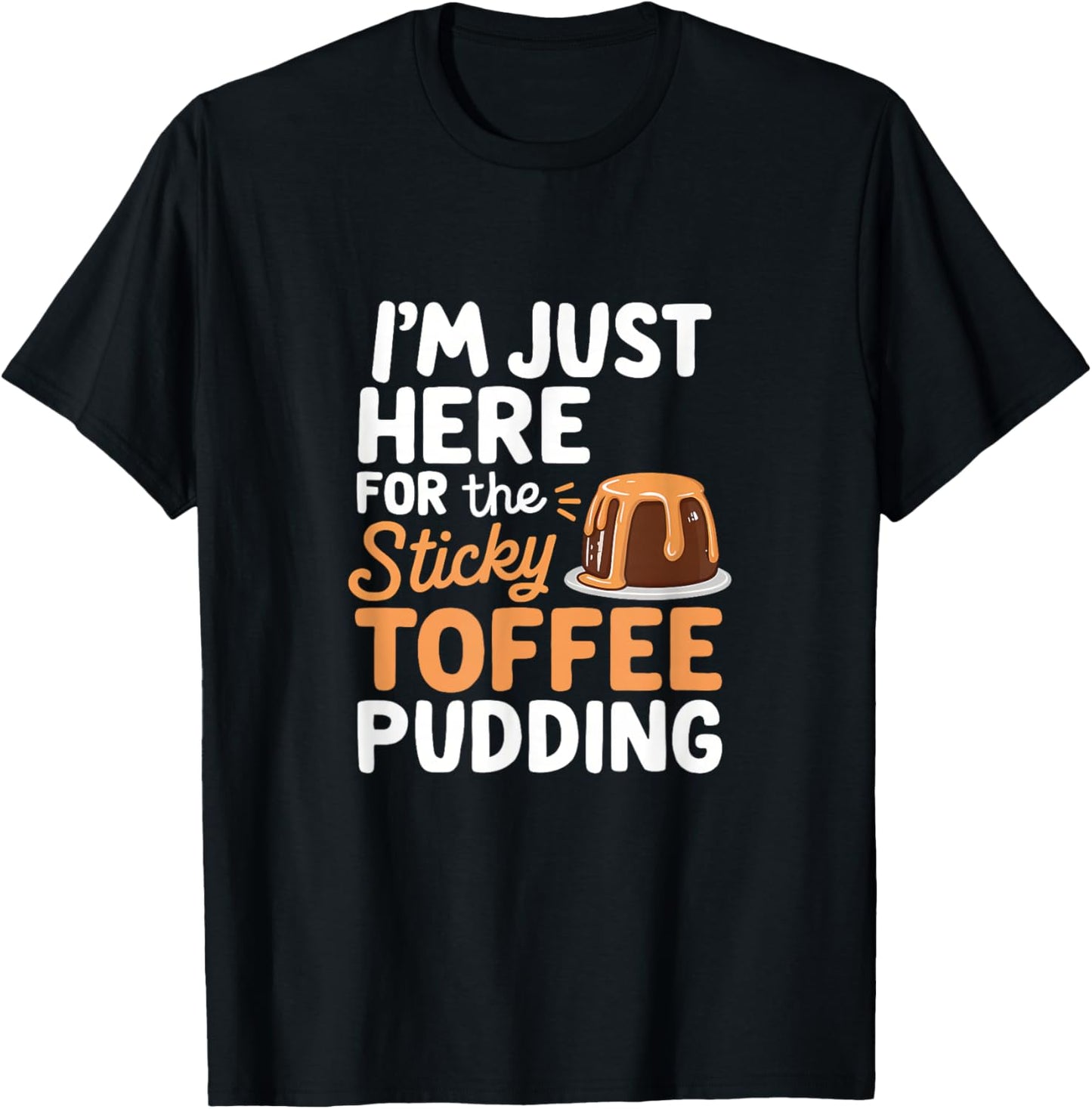 Kawaii Sweet Treats I'm Just Here For The Sticky Toffee Pudding Anime-Style Cartoon - -Adults/Kids - Black - Small - Short Sleeve - Cotton Blend - All Seasons T-Shirt - T-Shirt | Black