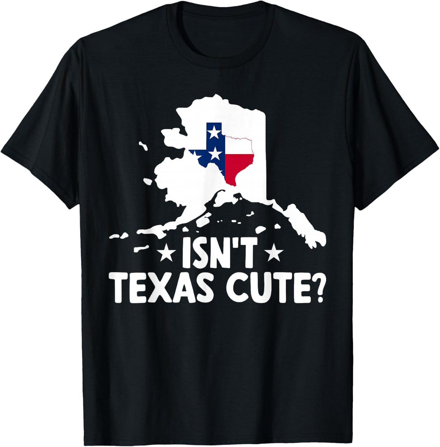 Alaska Isn't Texas Cute Funny Map Lovers Proud Citizen T-Shirt - T-Shirt | Black