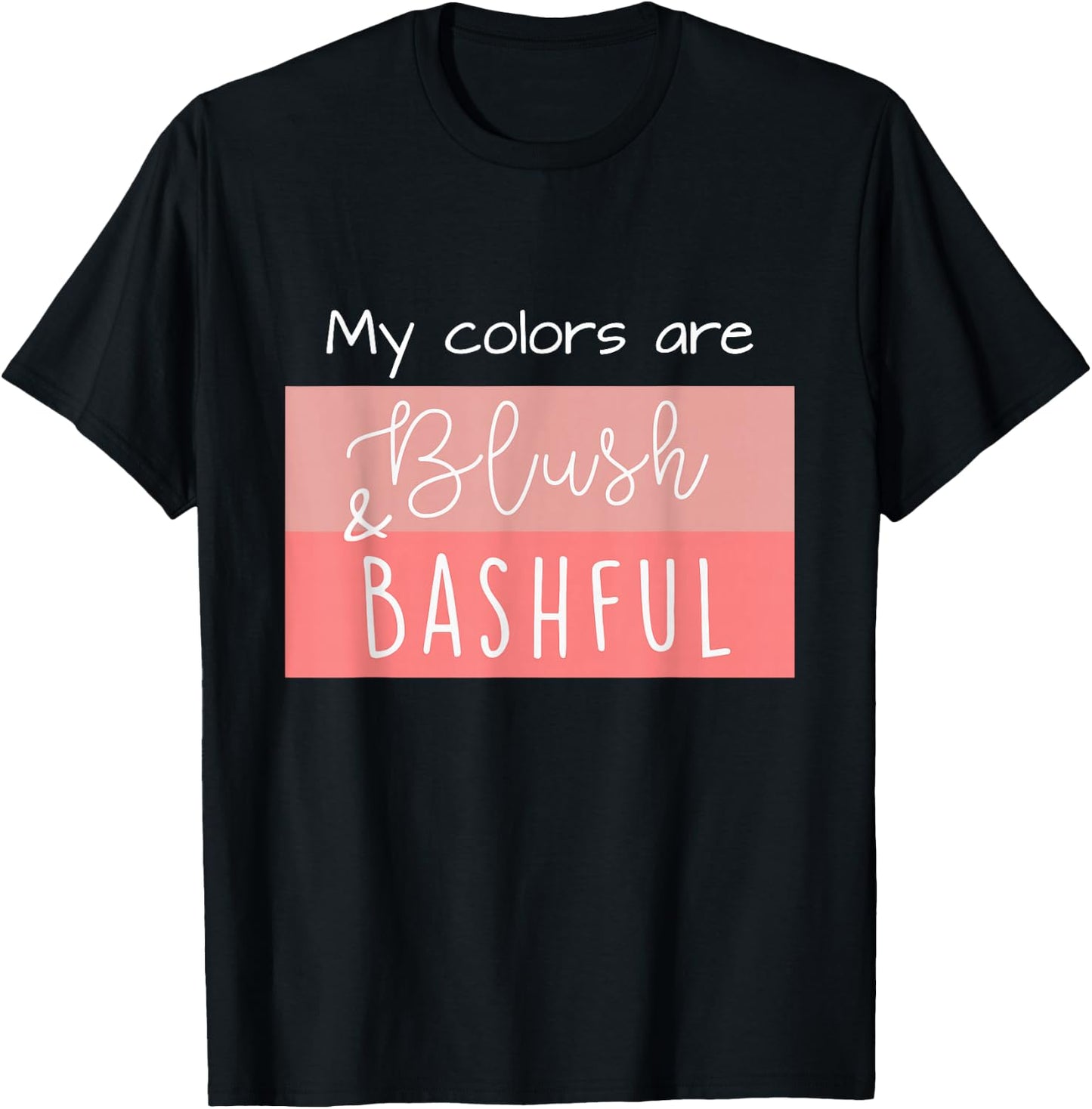 Steel Magnolia My Colors are Blush & Bashful T-Shirt - T-Shirt | Black
