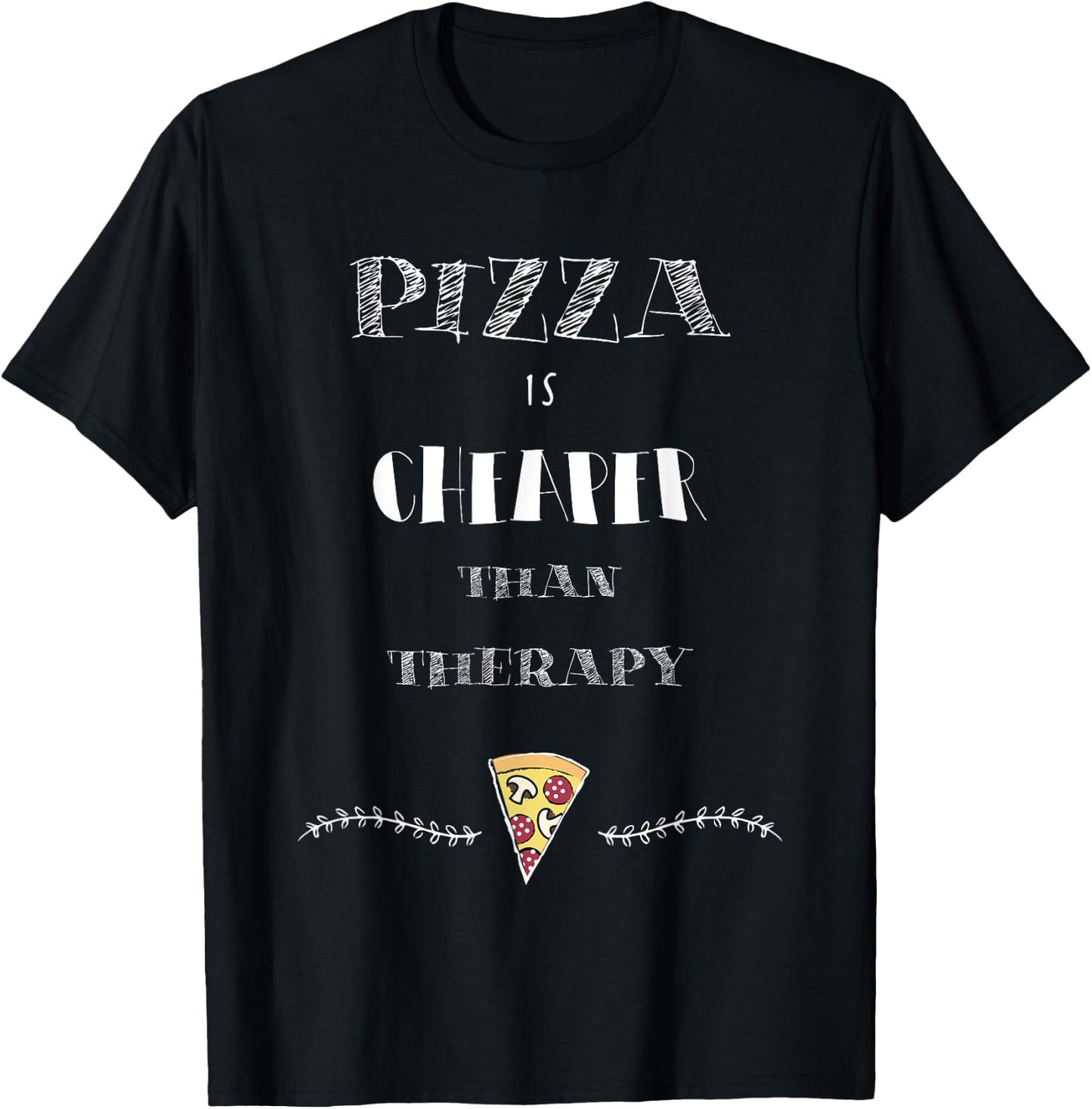 Pizza Is Cheaper Than Therapy Funny T-Shirt - T-Shirt | Black