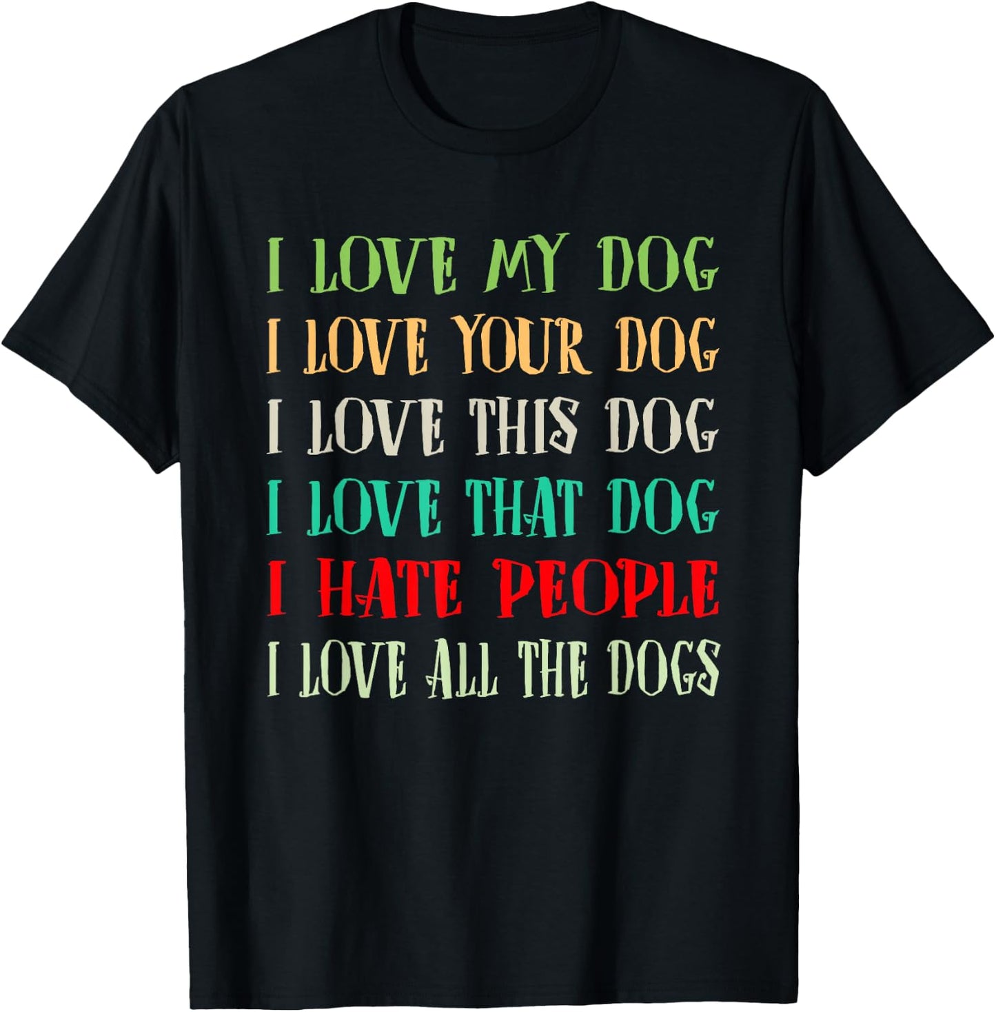 Love My Dog Love Your Dog Love All The Dogs I Hate People T-Shirt - T-Shirt | Black