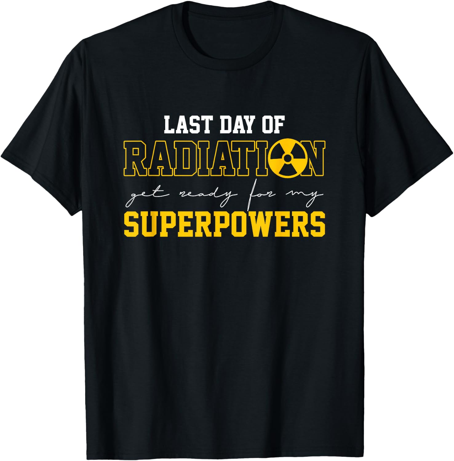 Last Day Of Radiation Get Ready For My Superpowers | Cancer T-Shirt - T-Shirt | Black