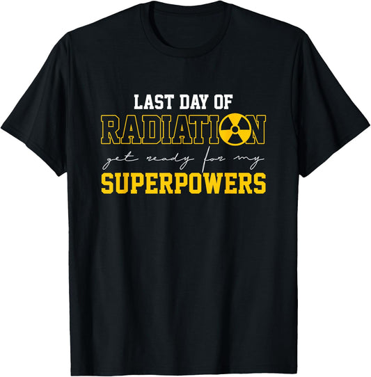 Last Day Of Radiation Get Ready For My Superpowers | Cancer T-Shirt - T-Shirt | Black