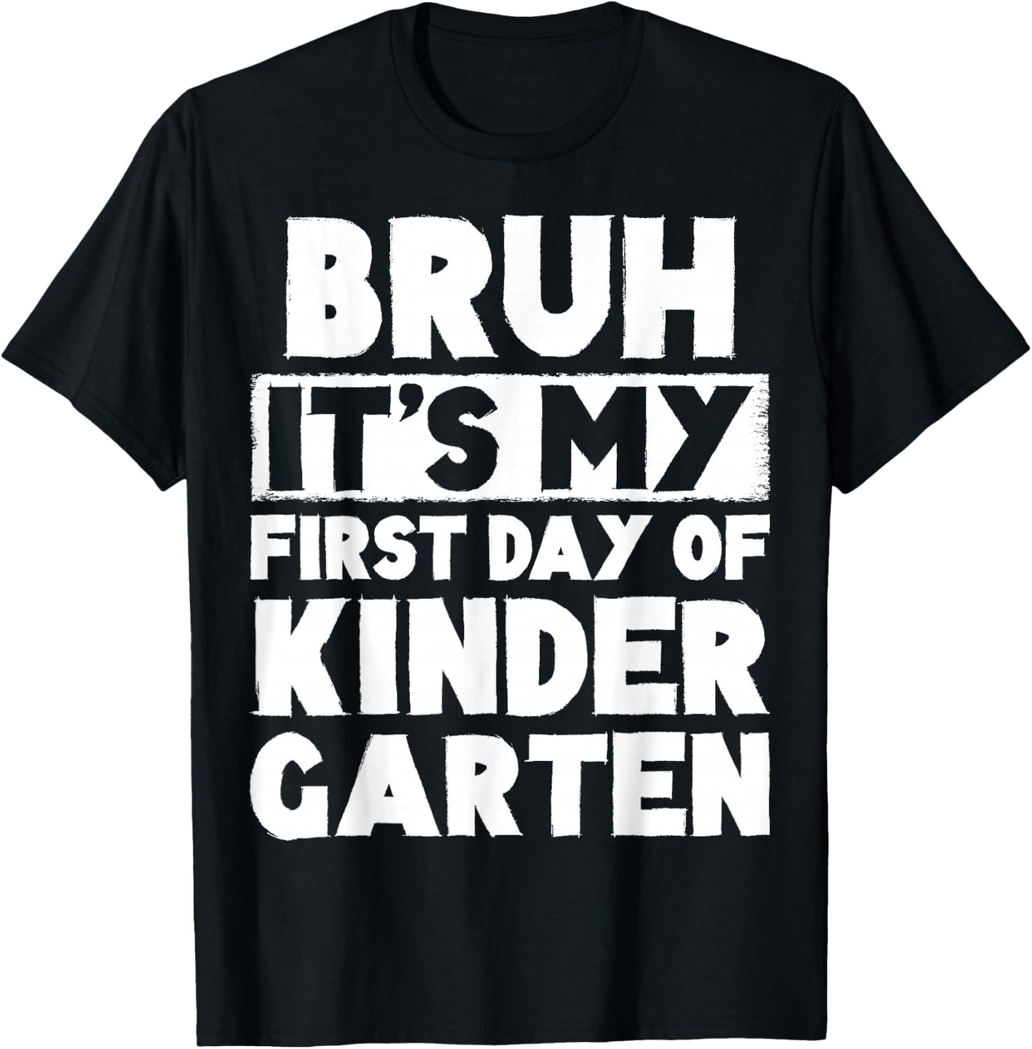 Bruh It's My First Day Of Kindergarten Back To School T-Shirt - T-Shirt | Black