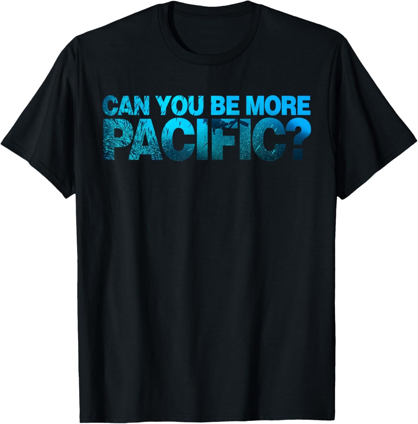 Can You Be More Pacific Funny West Coast Pacific Humor T-Shirt - T-Shirt | Black