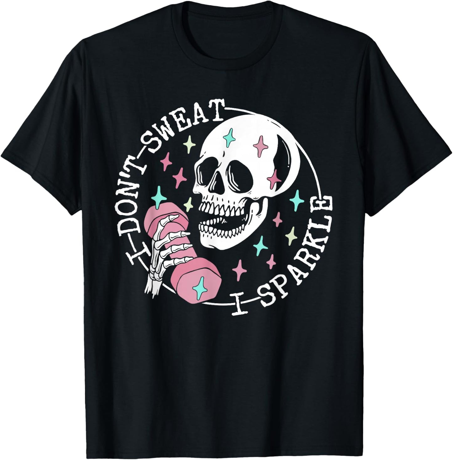 I Don't Sweat Skeleton Funny Skull I Sparkle Workout Fitness T-Shirt - T-Shirt | Black