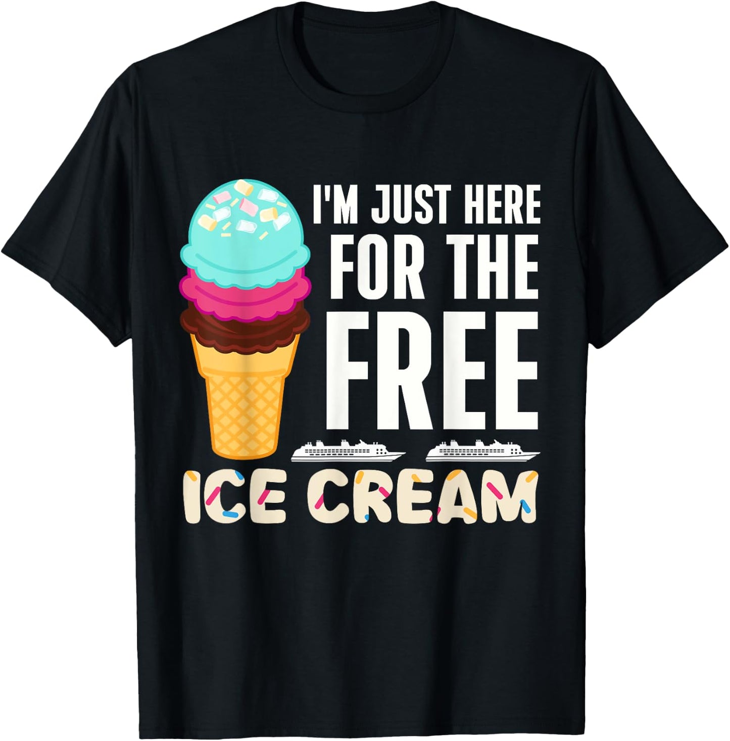 Funny Cruise I'm Just Here For The Free Ice Cream Dessert Women T-Shirt - T-Shirt | Black