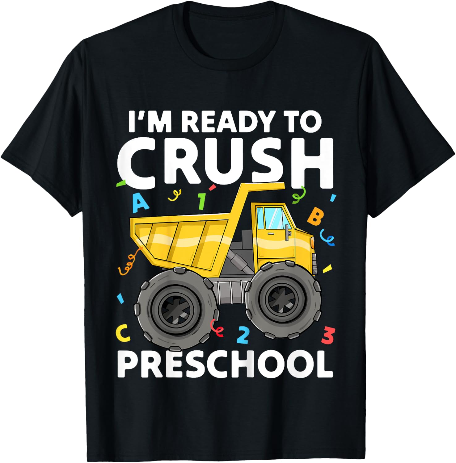 First Day Ready To Crush Preschool Pre-K Construction Truck T-Shirt - T-Shirt | Black