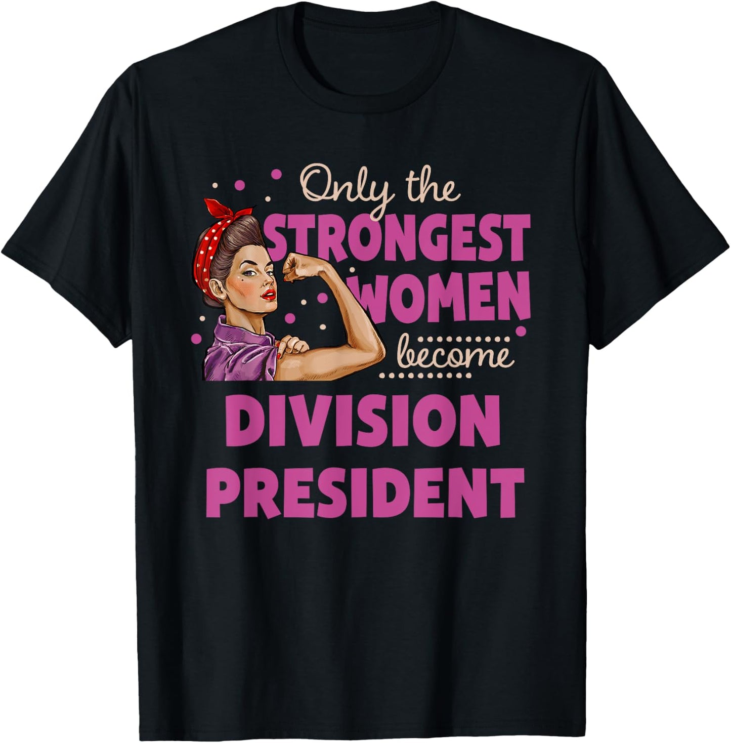 Only The Strongest Women Become Division President T-Shirt - T-Shirt | Black