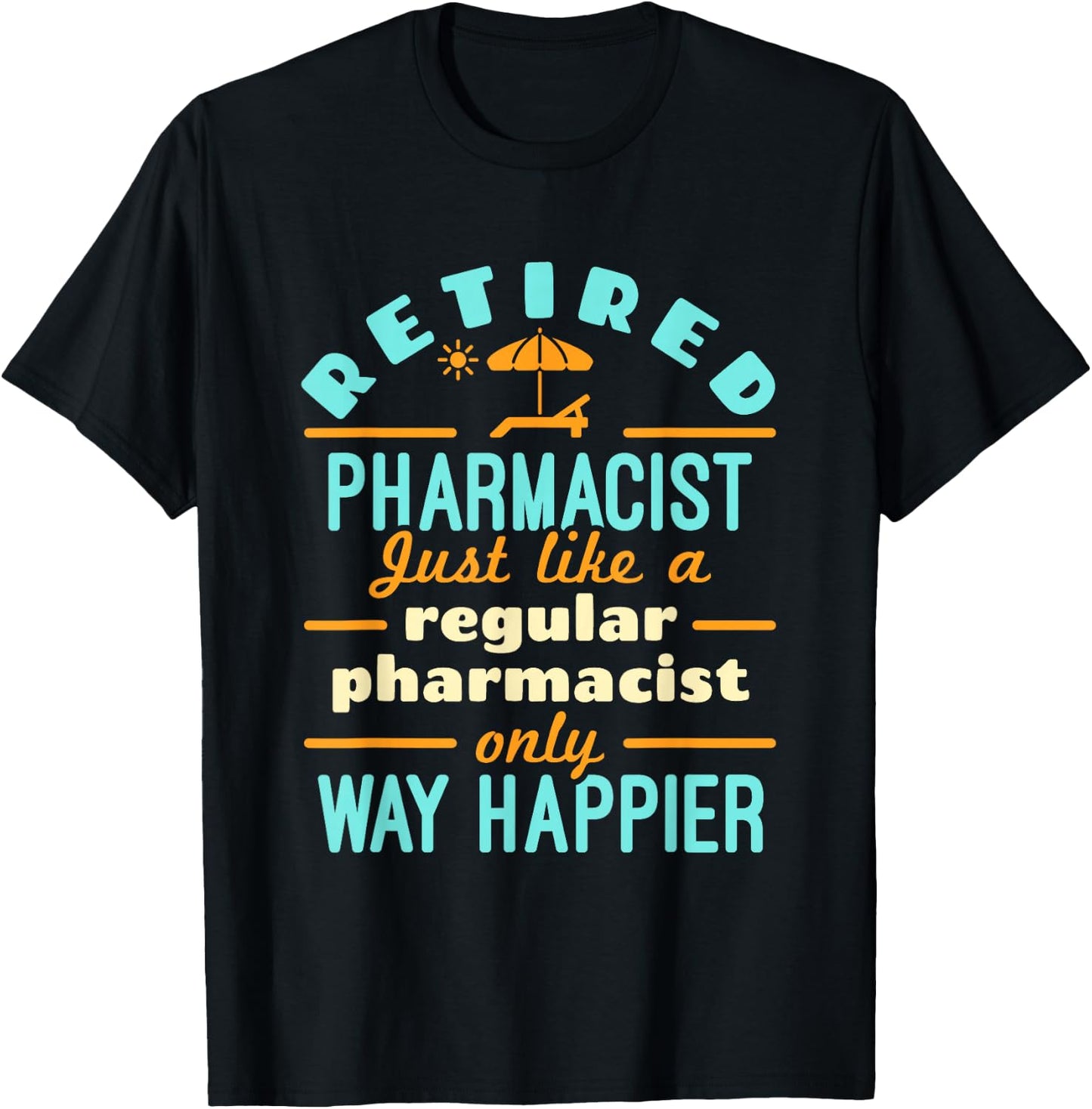 Retired Pharmacist Pharmacy Pharm.D Retirement Way Happier T-Shirt - T-Shirt | Black