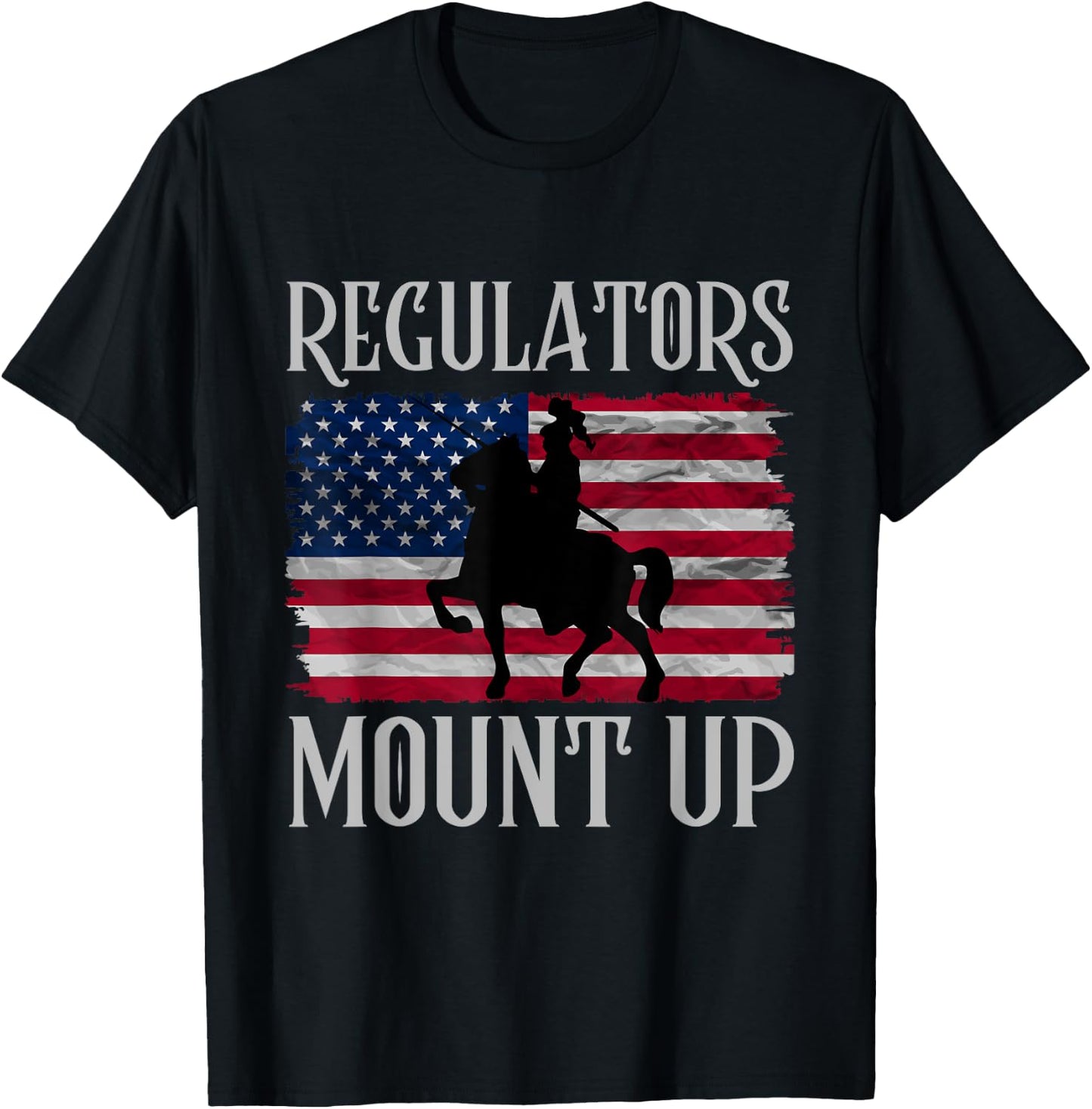 Regulators Mount Up Funny 4th of July Independence Day Women Men T-Shirt - T-Shirt | Black