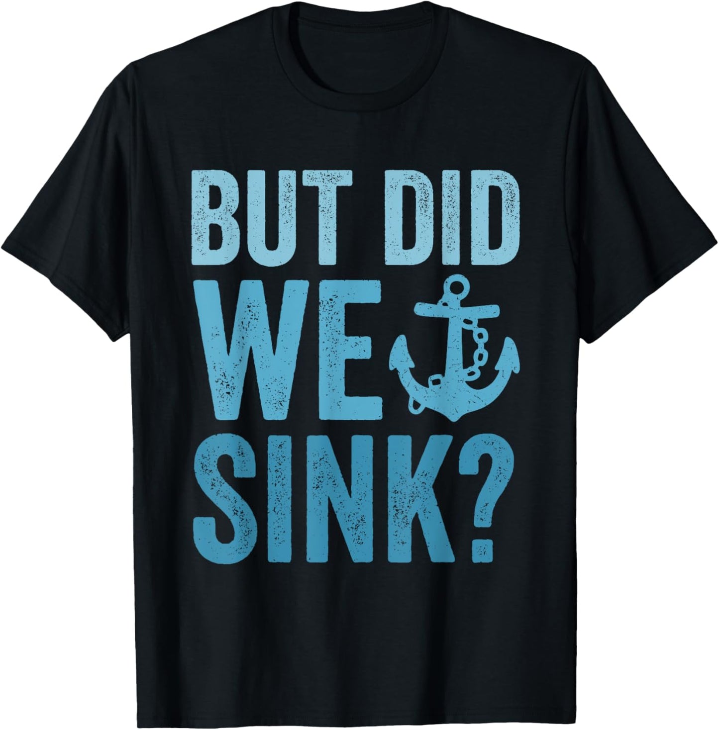 But Did We Sink Funny Boating Flatboat Pontoon Captain T-Shirt - T-Shirt | Black
