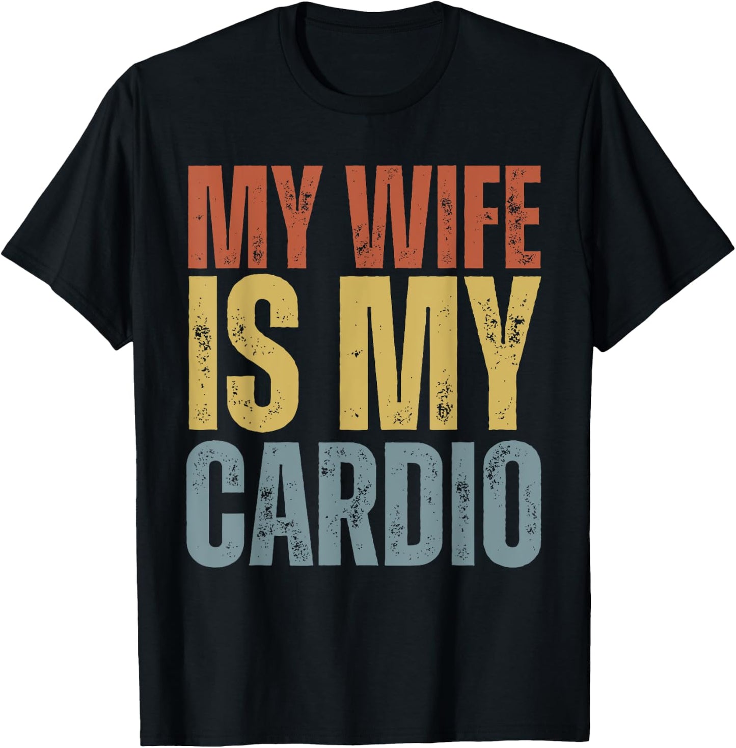 Workout Gym Fitness My Wife Is My Cardio T-Shirt - T-Shirt | Black