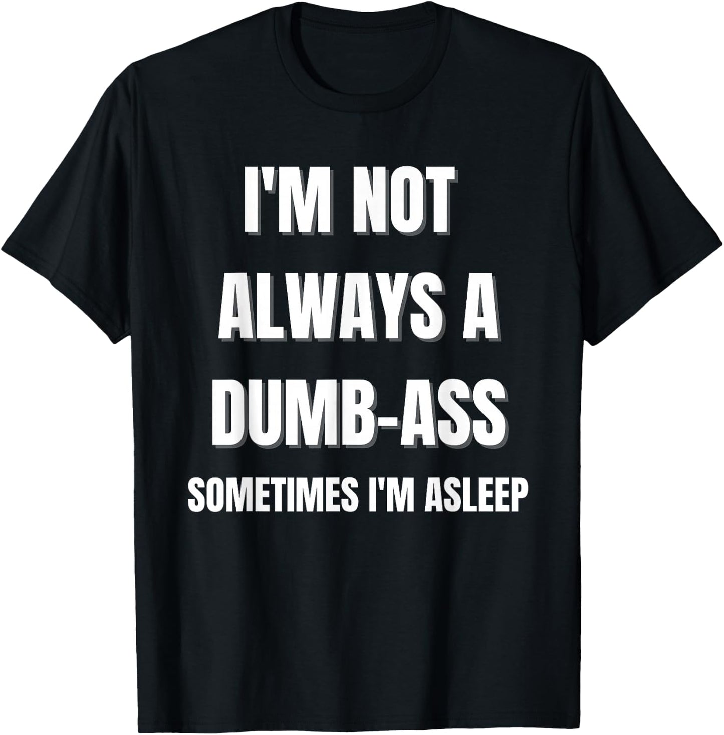 Funny 'I'm Not Always An Dumb-Ass Sometimes I'm Asleep' Joke T-Shirt - T-Shirt | Black