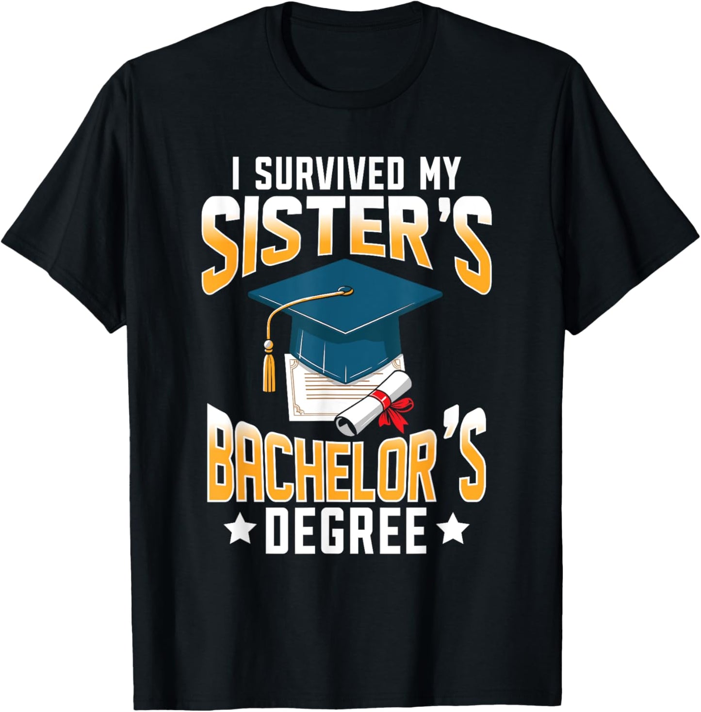 I Survived My Sisters Bachelor's Degree Graduation Gifts T-Shirt - T-Shirt | Black