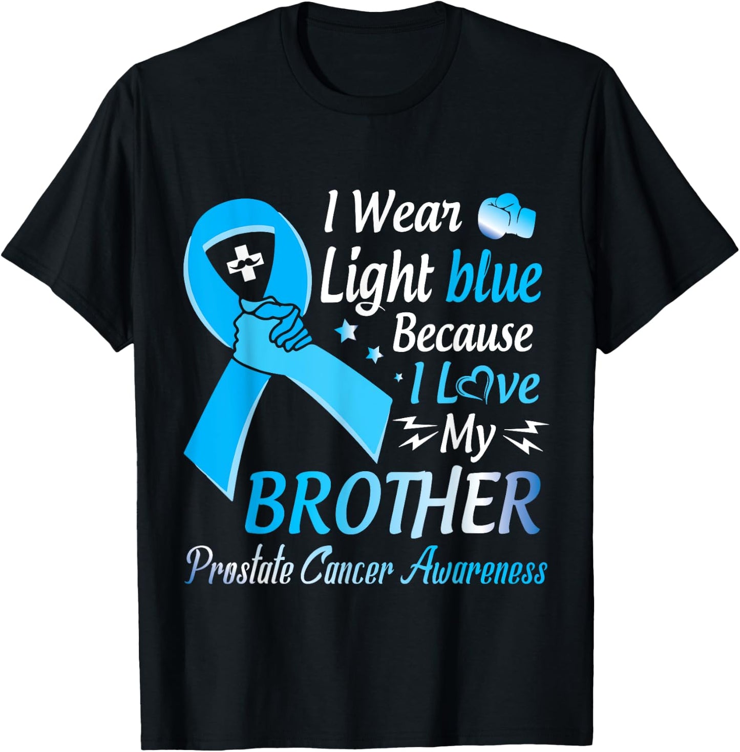I Wear Light Blue I Love My Brother Prostate Cancer Warrior T-Shirt - T-Shirt | Black