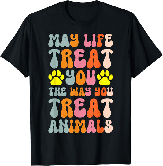 May Life Treat You The Way You Treat Animals T-Shirt - T-Shirt | Black