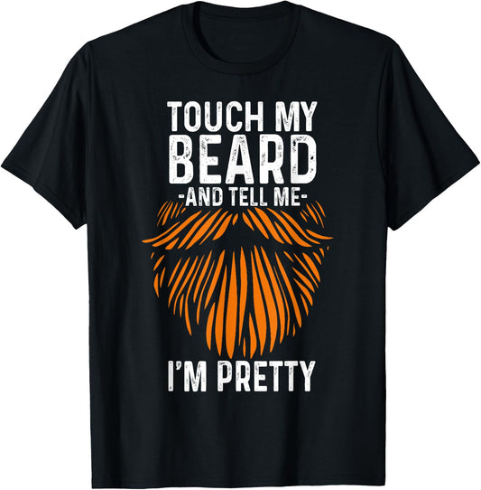 Touch My Beard And Tell Me I'm Pretty Funny Fathers Day T-Shirt - T-Shirt | Black