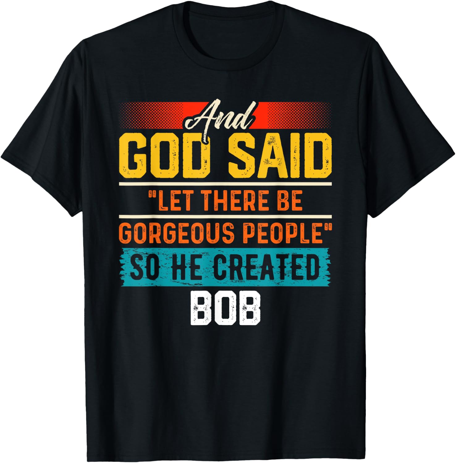 And God Said So He Created BOB Name Funny BOB T-Shirt - T-Shirt | Black