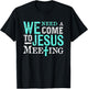 We Need A COme To Jesus Meeting Christian Gift T-Shirt - T-Shirt | Black
