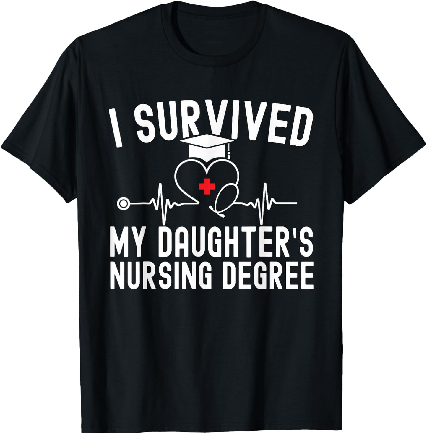I survived My Daughter's Nursing Degree Nursing Graduation T-Shirt - T-Shirt | Black