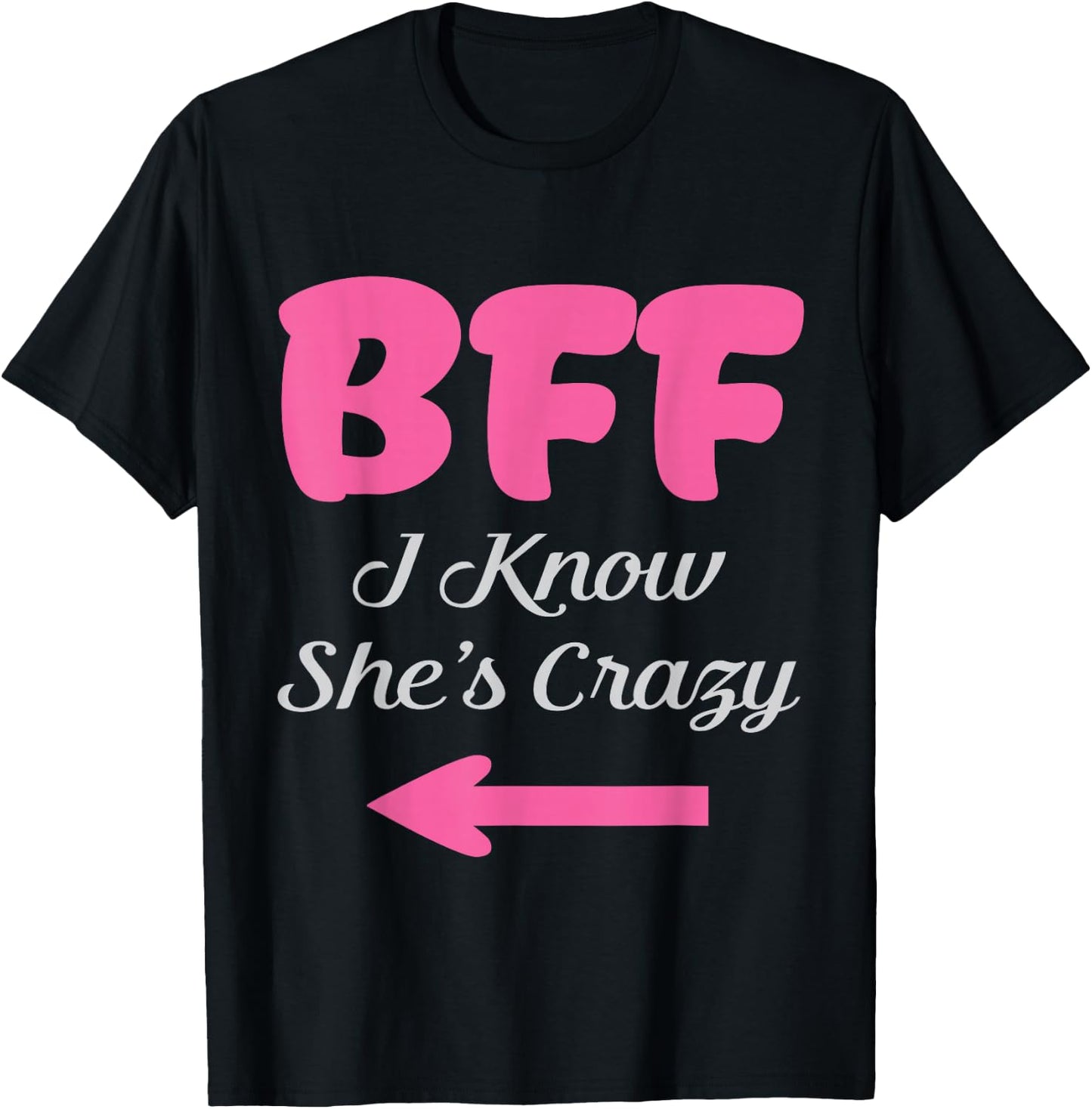 BFF I Know She's Crazy Best Friends forever Girls besties T-Shirt - T-Shirt | Black