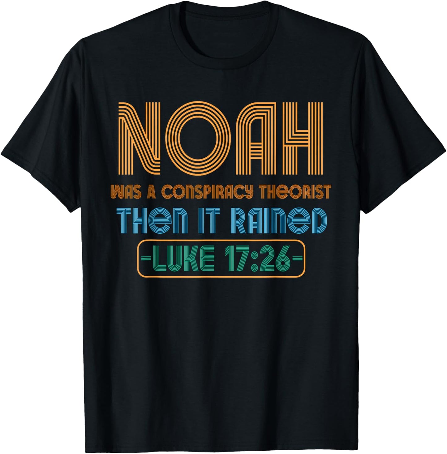 Christian Funny Conservative Noah Was A Conspiracy Theorist T-Shirt - T-Shirt | Black