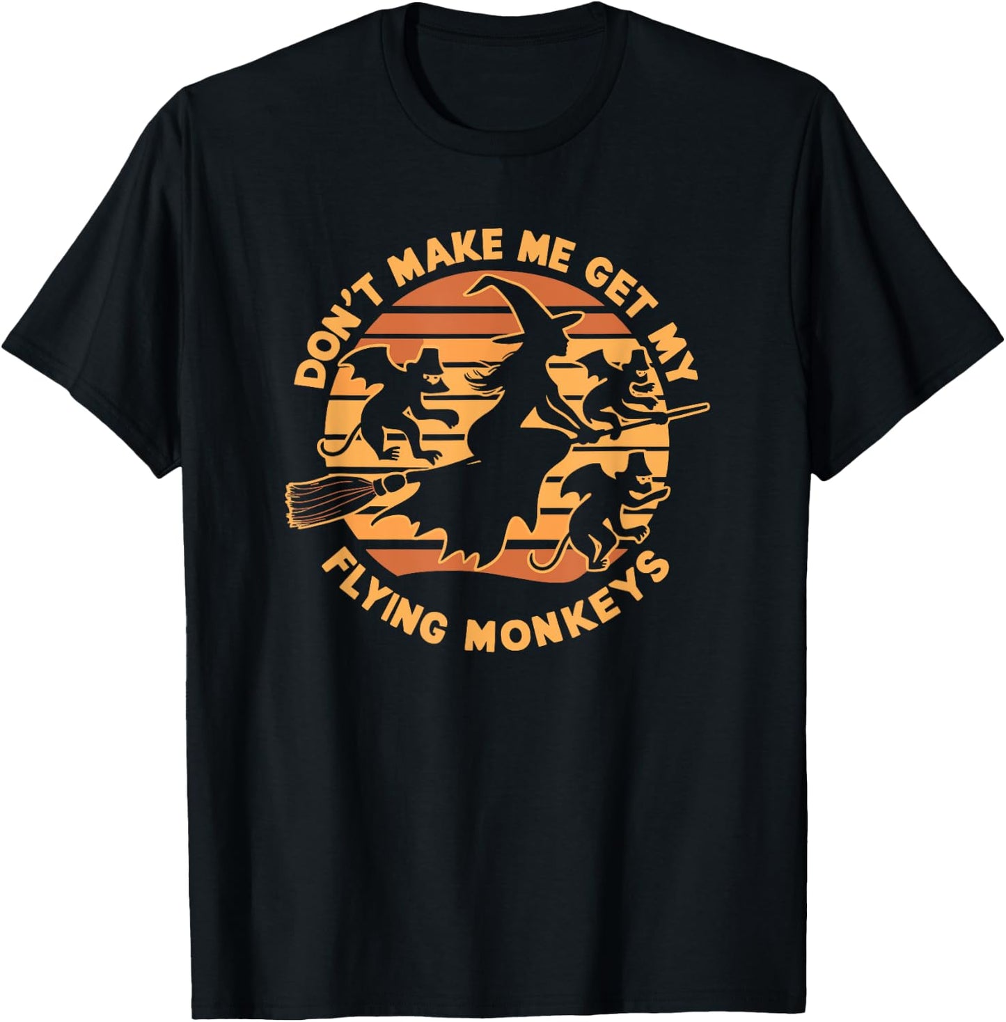 Dont Make Me Get My Flying Monkeys Halloween T-Shirt - T-Shirt | Black