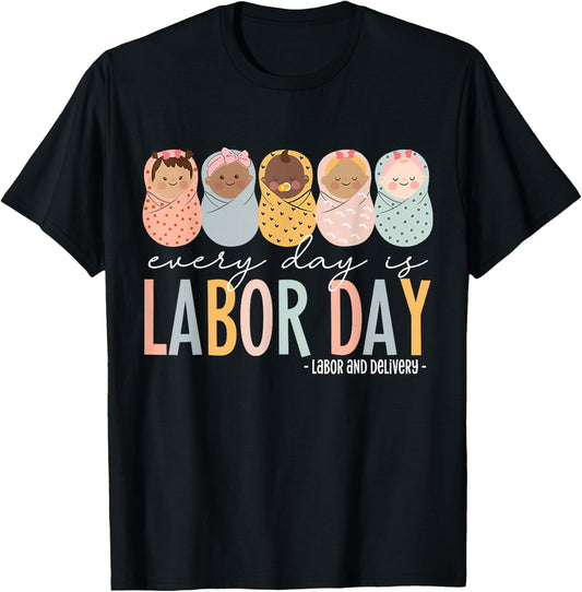 Every Day Is Labor Day, Labor and Delivery Nurse T-Shirt - T-Shirt | Black