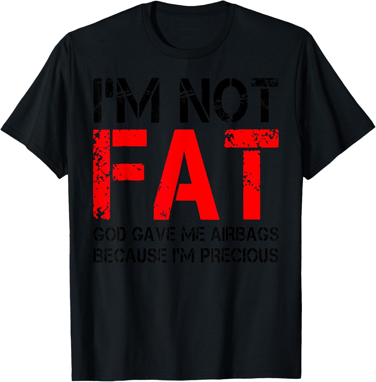 I'm Not Fat God Gave Me Airbags Because I'm Precious T-Shirt - T-Shirt | Black