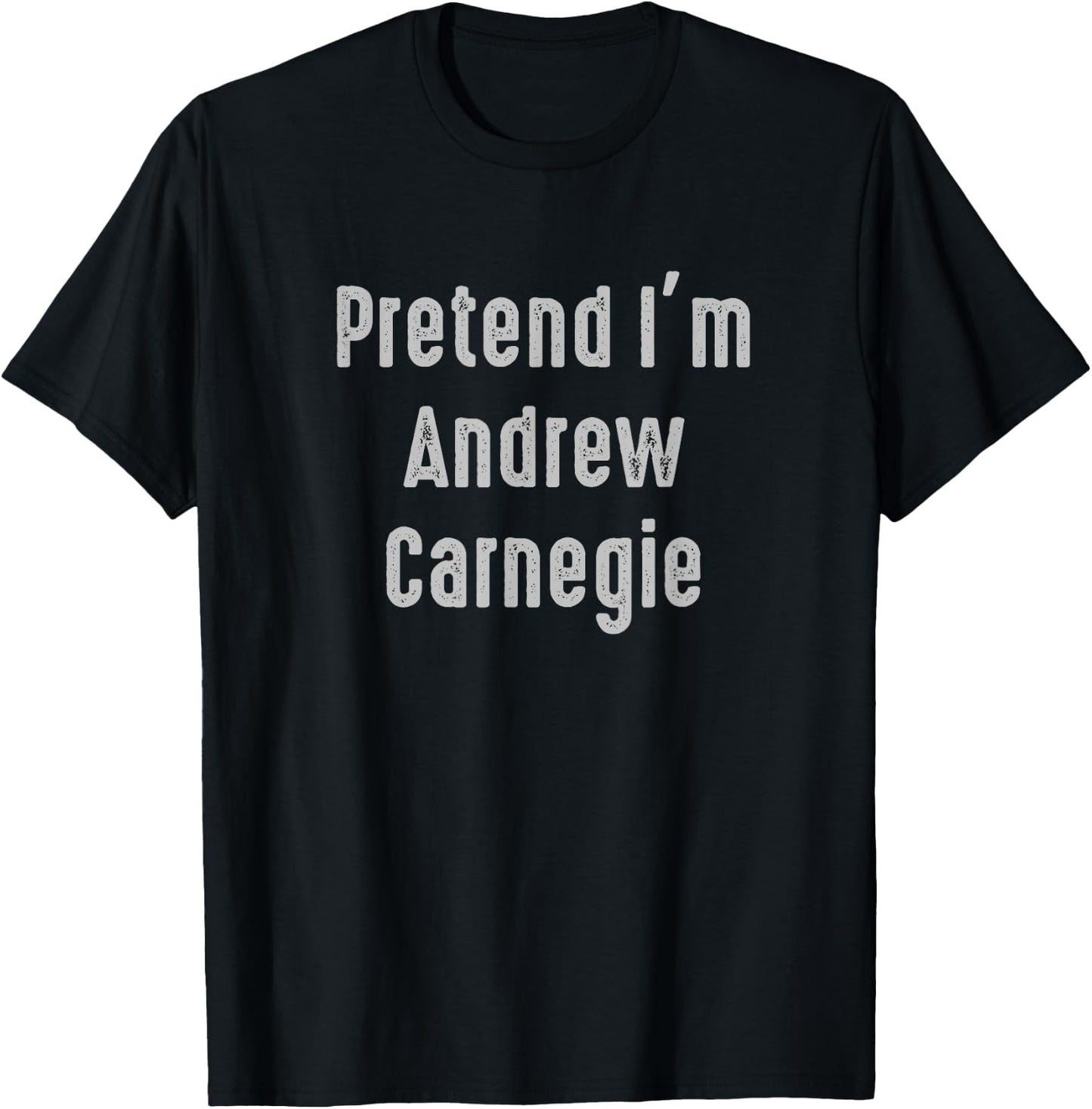 Pretend I'm Andrew Carnegie Easy Funny Costume T-Shirt - T-Shirt | Black
